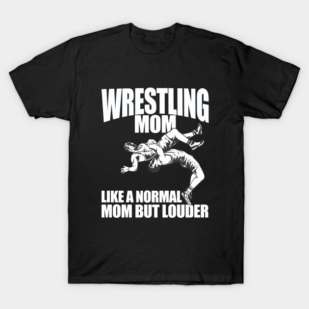 Wrestling - Wrestling Mom Like A Normal Mom But Louder T-Shirt by Kudostees